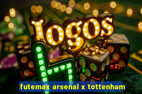 futemax arsenal x tottenham